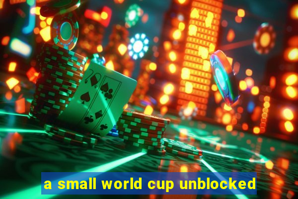 a small world cup unblocked